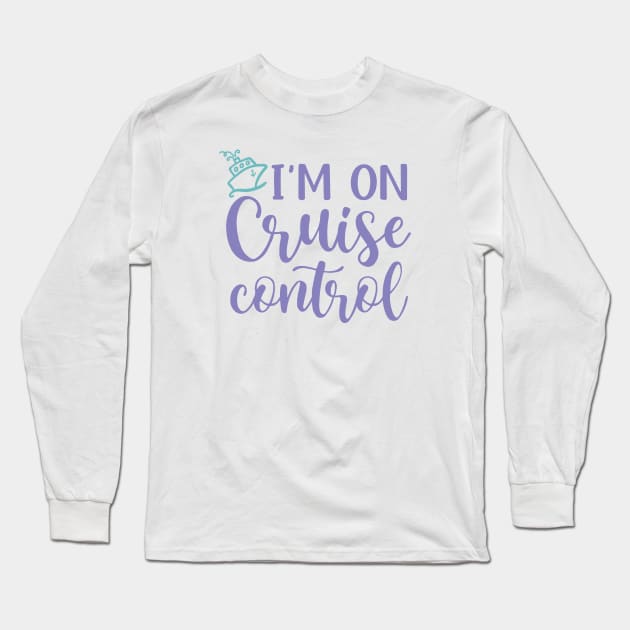 I’m On Cruise Control Beach Vacation Funny Long Sleeve T-Shirt by GlimmerDesigns